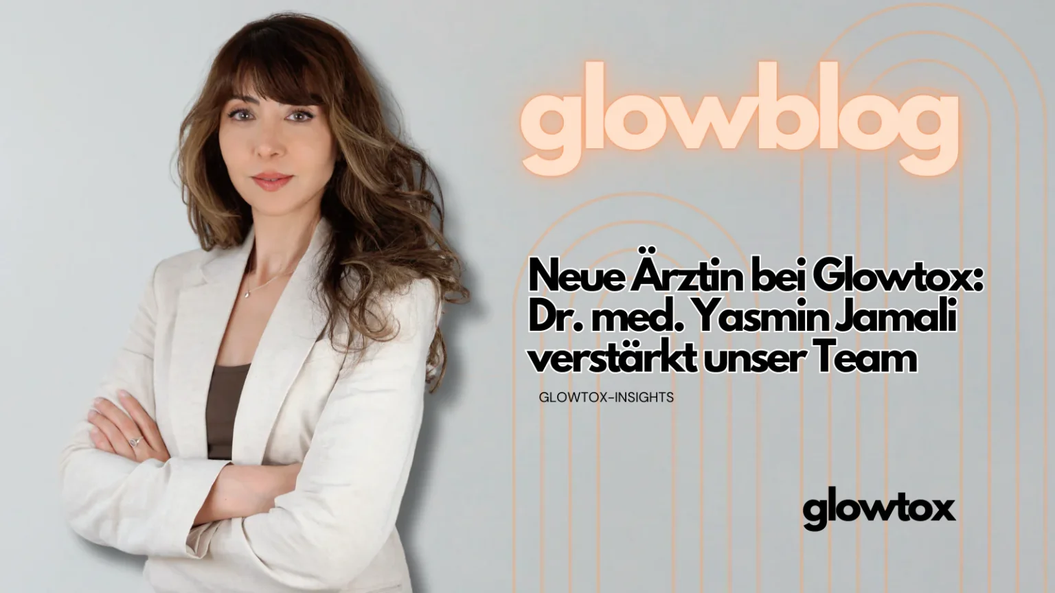Blog Bild Ärztin glowtox neue Ärztin Dr. med. Yasmin Jamali